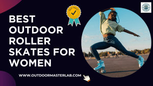 Best Outdoor Roller Skates For Women